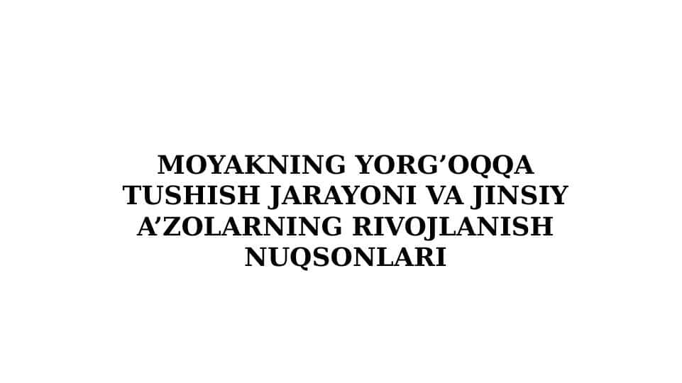 Moyakning yorg’oqqa tushish jarayoni va jinsiy a’zolarning rivojlanish nuqsonlari