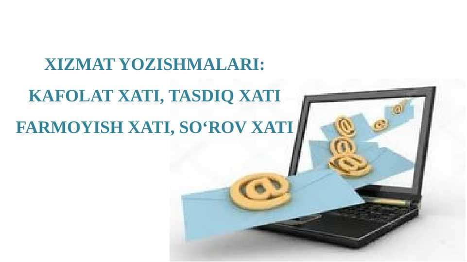 XIZMAT YOZISHMALARI: KAFOLAT XATI, TASDIQ XATI FARMOYISH XATI, SO'ROV XATI