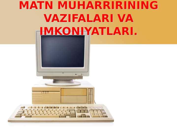 MATN MUHARRIRINING VAZIFALARI VA IMKONIYATLARI.