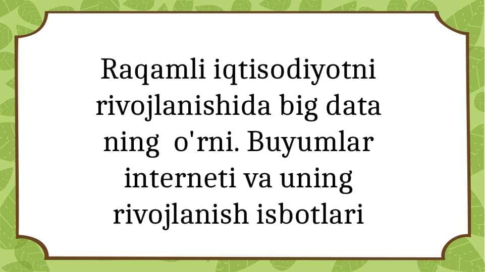 Raqamli iqtisodiyotni rivojlanishida big data ning o'rni. Buyumlar interneti va uning rivojlanish isbotlari