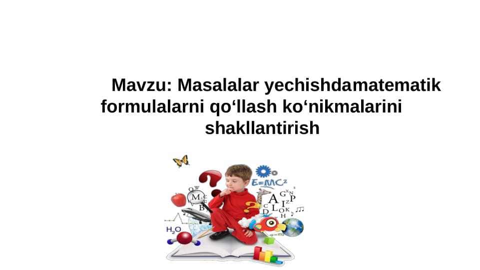 Mavzu: Masalalar yechishda matematik formulalarni qo‘llash ko‘nikmalarini shakllantirish