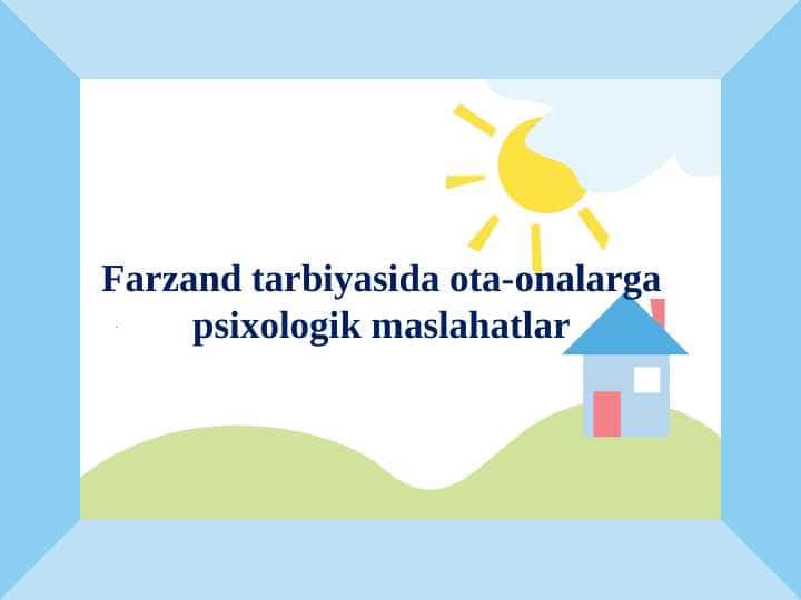 Farzand tarbiyasida ota-onalarga psixologik maslahatlar