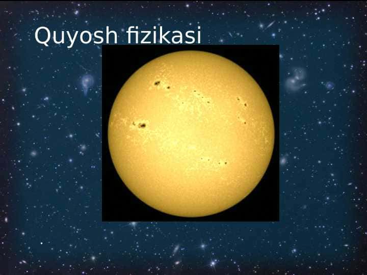 quyosh fizikasi quyoshning umumiy fizikasi pptx
