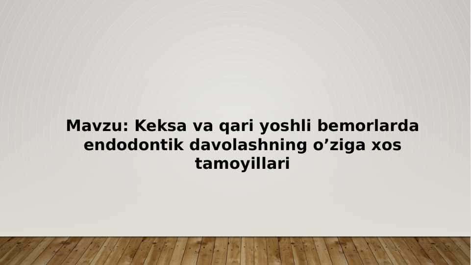 Keksa va qari yoshli bemorlarda endodontik davolashning o’ziga xos tamoyillari