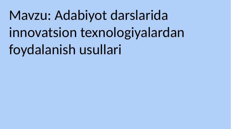 Adabiyot darslarida innovatsion texnologiyalardan foydalanish usullari