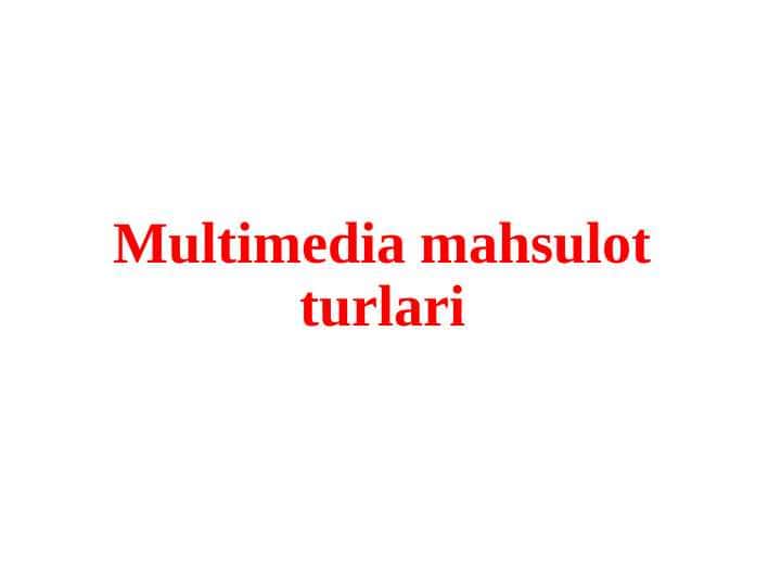 Multimedia mahsulot turlari (TAQDIMOT)