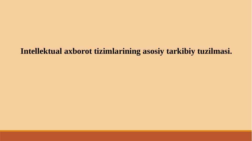 Intellektual axborot tizimlarining asosiy tarkibiy tuzilmasi