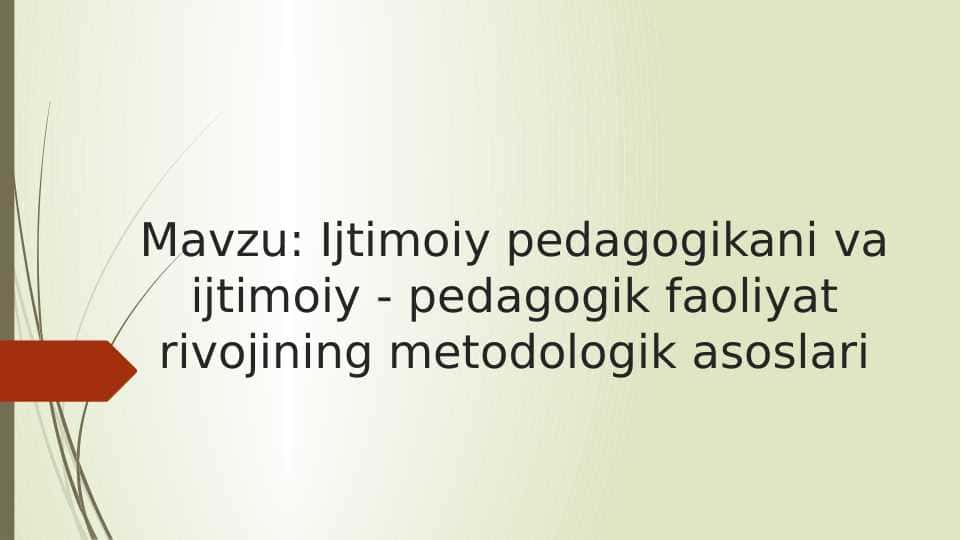 Ijtimoiy pedagogikani va ijtimoiy - pedagogik faoliyat rivojining metodologik asoslari