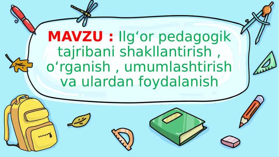 Ilgʻor pedagogik tajribani shakllantirish, oʻrganish, umumlashtirish va ulardan foydalanish
