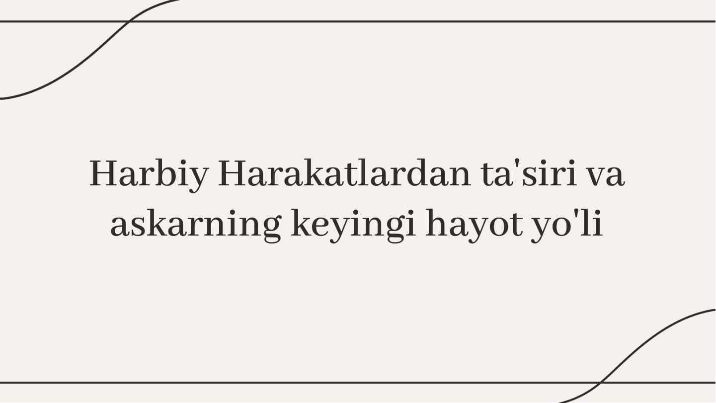 Harbiy Harakatlardan ta'siri va askarning keyingi hayot yo'li
