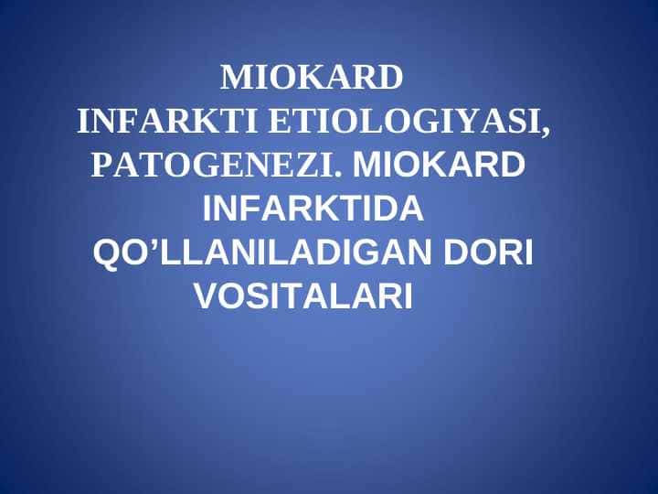 MIOKARD INFARKTI ETIOLOGIYASI, PATOGENEZI. MIOKARD INFARKTIDA QO’LLANILADIGAN DORI VOSITALARI