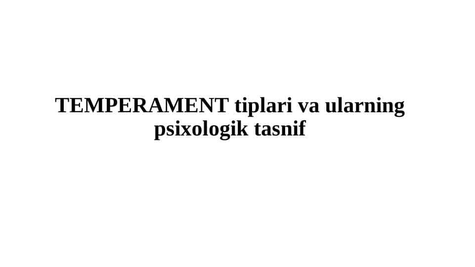 TЕMPЕRAMЕNT tiplari va ularning psixologik tasnif