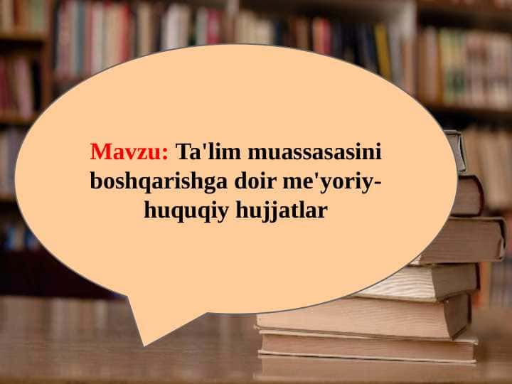 Ta'lim muassasasini boshqarishga doir me'yoriy-huquqiy hujjatlar (TAQDIMOT)