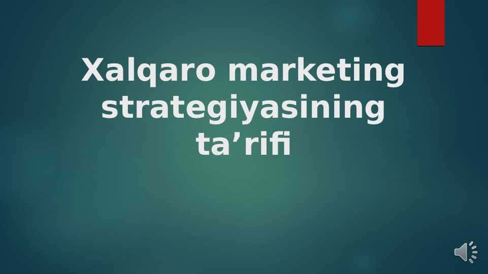Xalqaro marketing strategiyasining ta’rifi..