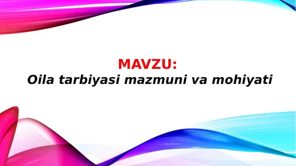 Oila tarbiyasi mazmuni va mohiyati (TAQDIMOT)