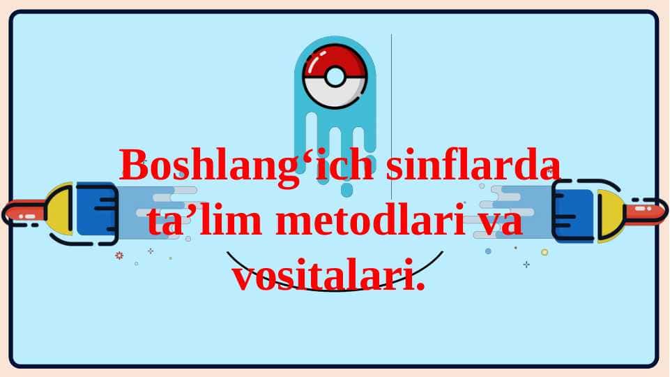 Boshlang‘ich sinflarda ta’lim metodlari va vositalari