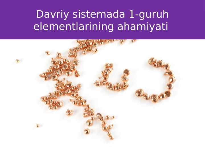Davriy sistemada 1-guruh elementlarining ahamiyati