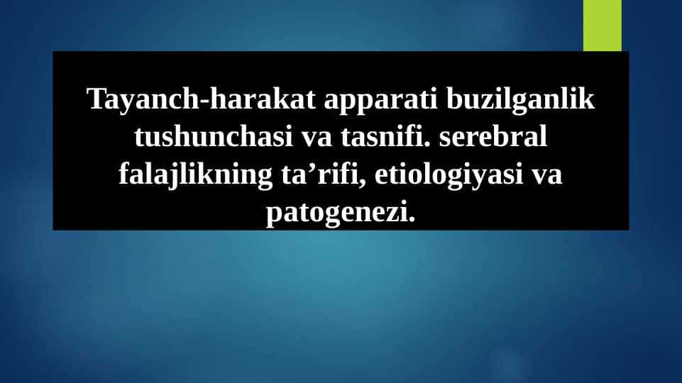 Tayanch-harakat apparati buzilganlik tushunchasi va tasnifi. serebral falajlikning ta’rifi, etiologiyasi va patogenezi.