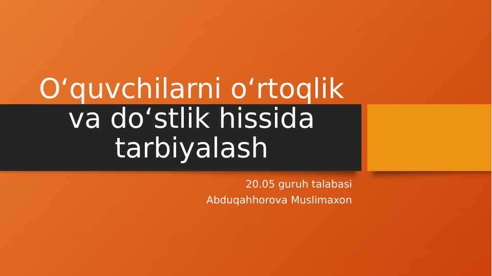Oʻquvchilarni oʻrtoqlik va doʻstlik hissida tarbiyalash
