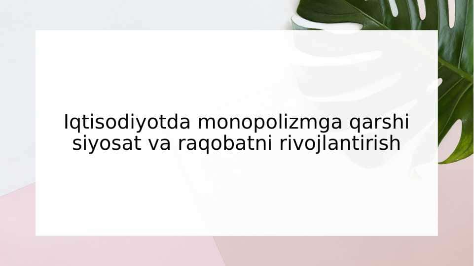 Iqtisodiyotda monopolizmga qarshi siyosat va raqobatni rivojlantirish