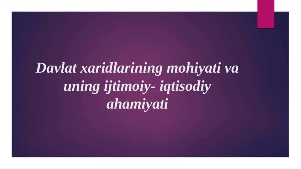 Davlat xaridlarining mohiyati va uning ijtimoiy- iqtisodiy ahamiyati