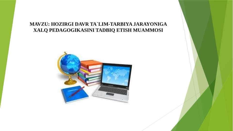 HOZIRGI DAVR TA`LIM-TARBIYA JARAYONIGA XALQ PEDAGOGIKASINI TADBIQ ETISH MUAMMOSI