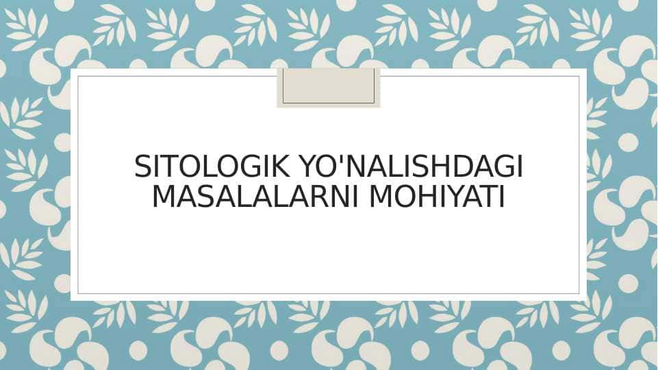 Sitologik yo'nalishdagi masalalarni mohiyati