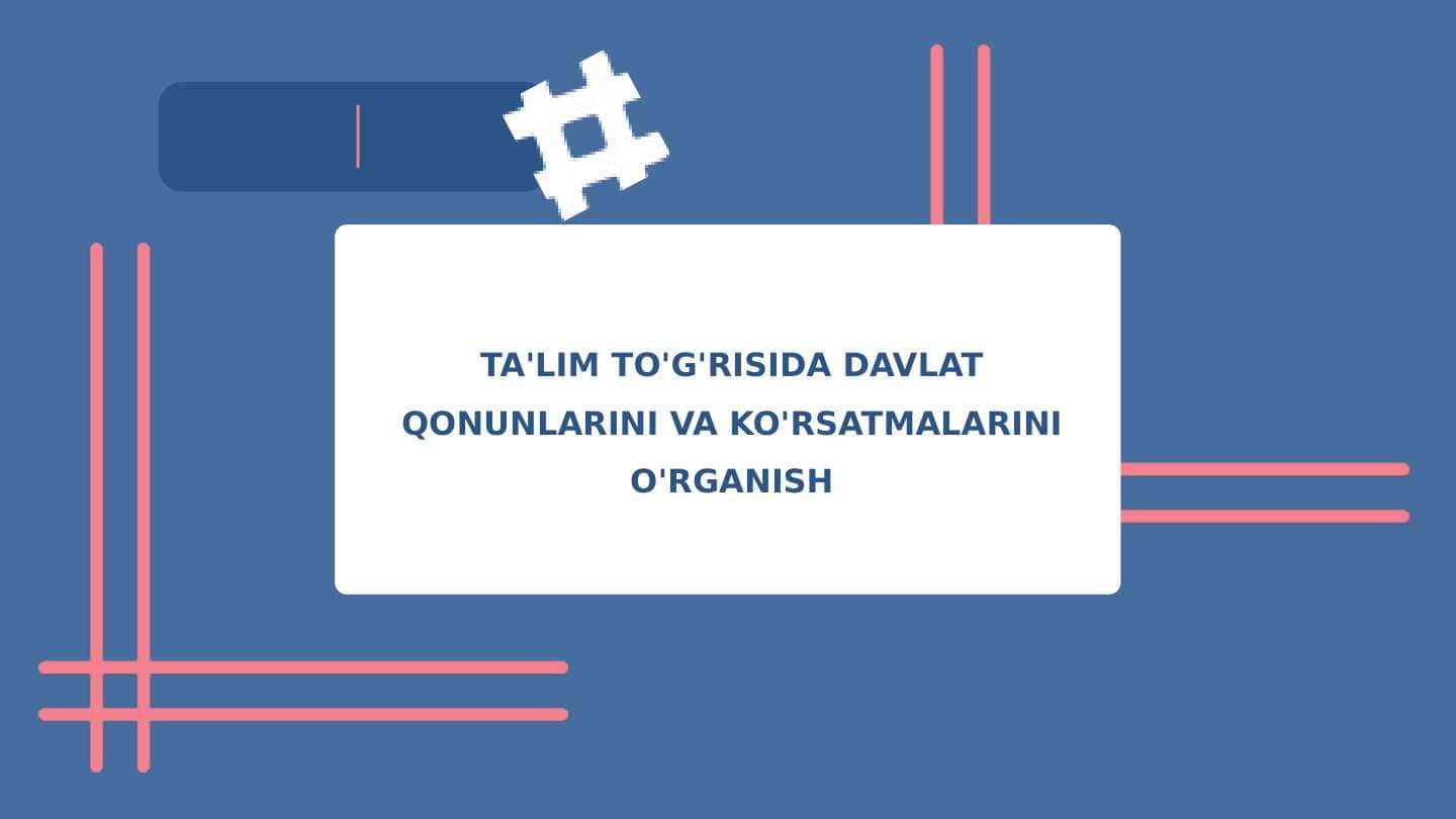 TA'LIM TO'G'RISIDA DAVLAT QONUNLARINI VA KO'RSATMALARINI O'RGANISH