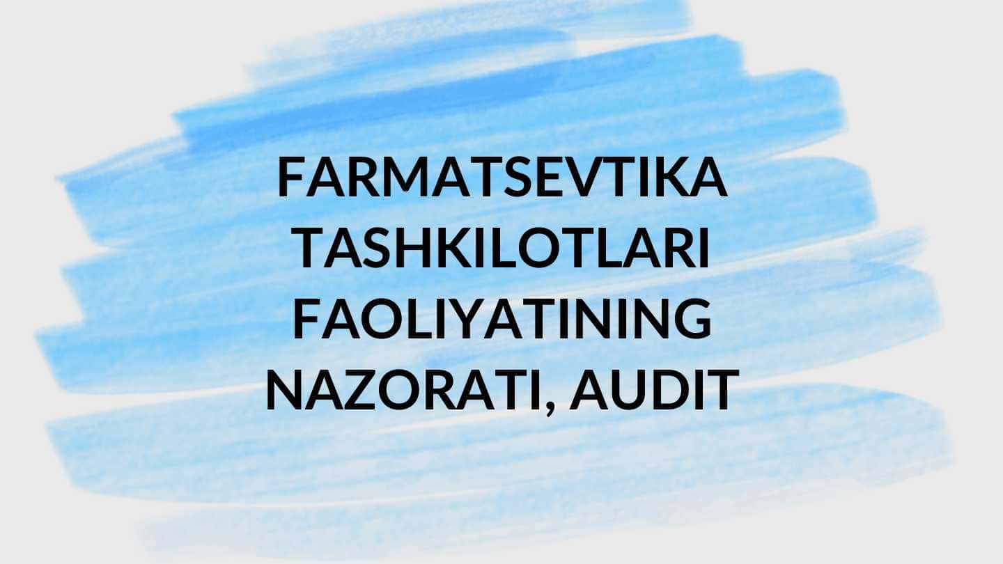 FARMATSEVTIKA TASHKILOTLARI FAOLIYATINING NAZORATI, AUDIT