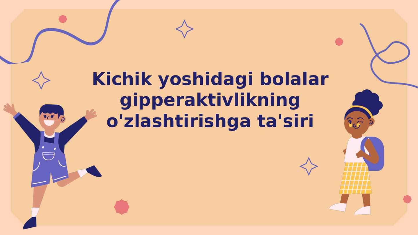Kichik yoshidagi bolalar gipperaktivlikning o'zlashtirishga ta'siri