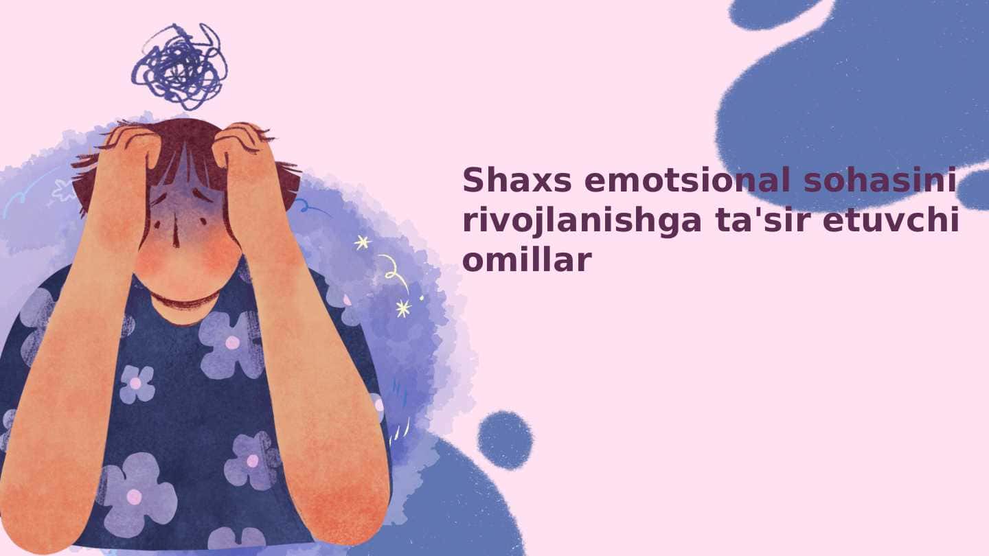 Shaxs emotsional sohasini rivojlanishga ta'sir etuvchi omillar