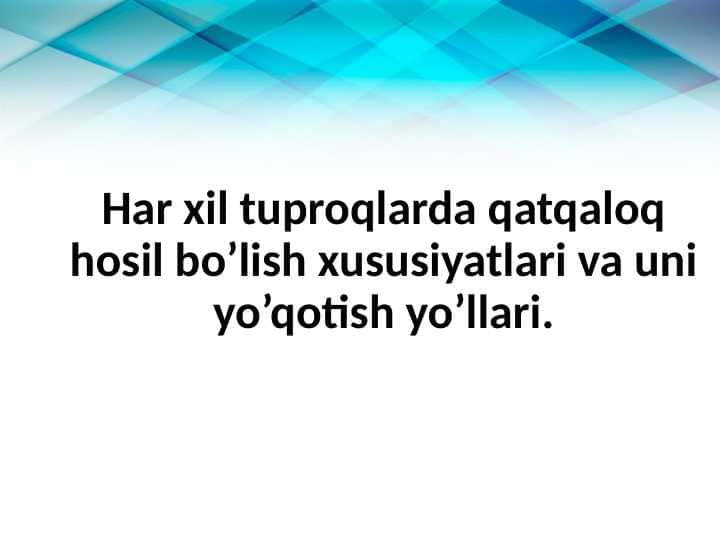 Har xil tuproqlarda qatqaloq hosil bo’lish xususiyatlari va uni yo’qotish yo’llari.