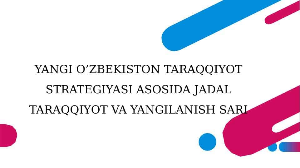 YANGI O’ZBEKISTON TARAQQIYOT STRATEGIYASI ASOSIDA JADAL TARAQQIYOT VA YANGILANISH SARI