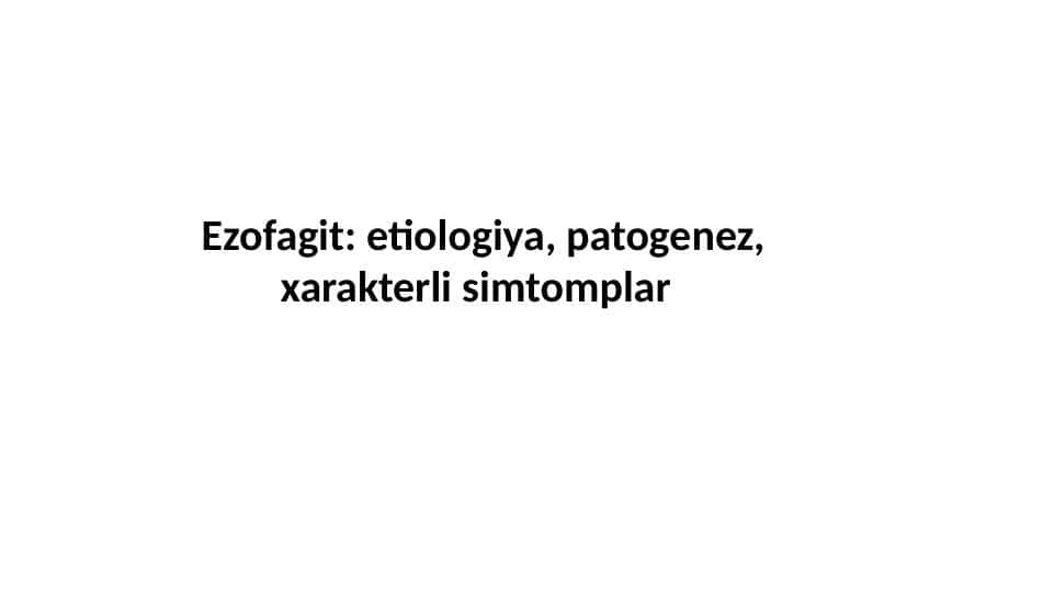 Ezofagit: etiologiya, patogenez,
xarakterli simtomplar