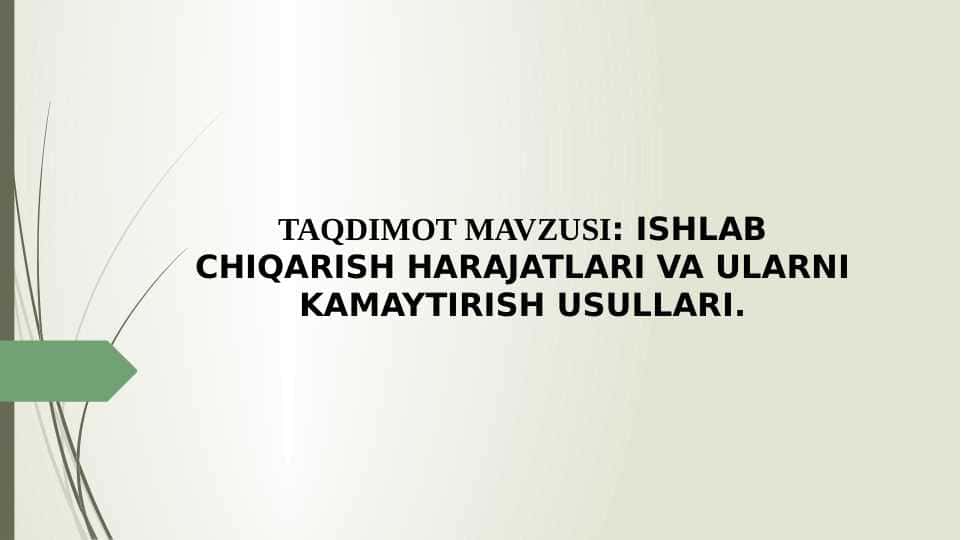 ISHLAB CHIQARISH HARAJATLARI VA ULARNI KAMAYTIRISH USULLARI.