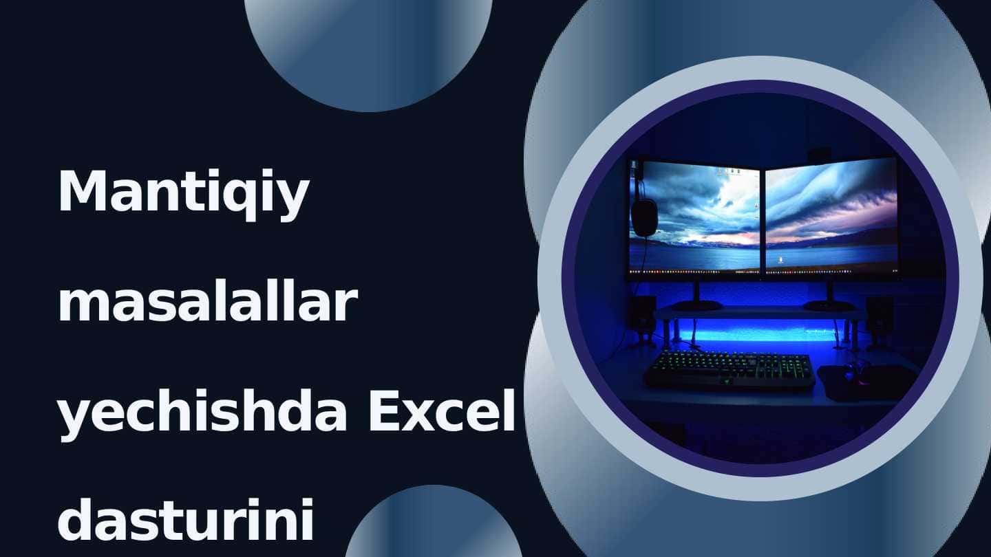 Mantiqiy masalallar yechishda Excel dasturini imkonyatlaridan foydalanish