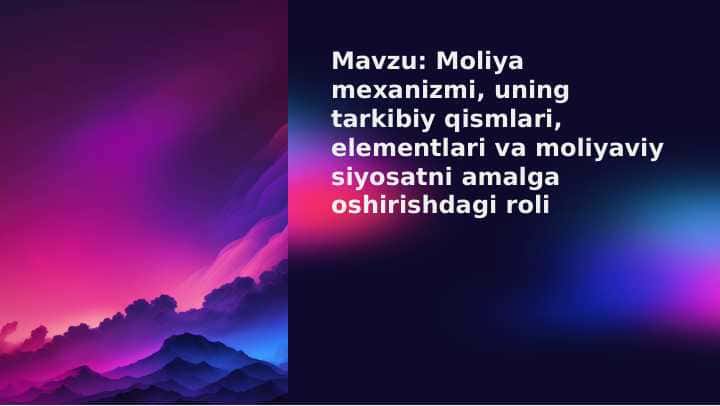 Moliya mexanizmi, uning tarkibiy qismlari, elementlari va moliyaviy siyosatni amalga oshirishdagi roli