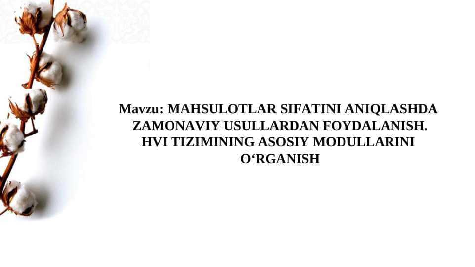 MАHSULOTLАR SIFАTINI АNIQLАSHDА ZАMONАVIY USULLАRDАN FOYDАLАNISH. HVI TIZIMINING АSOSIY MODULLАRINI О‘RGАNISH
