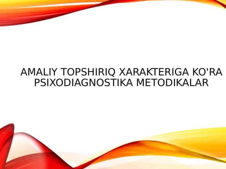 Amaliy topshiriq xarakteriga ko'ra psixodiagnostika metodikalar