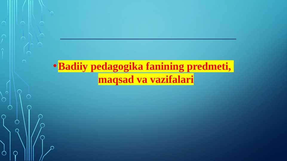 Badiiy pedagogika fanining predmeti, maqsad va vazifalari (TAQDIMOT)
