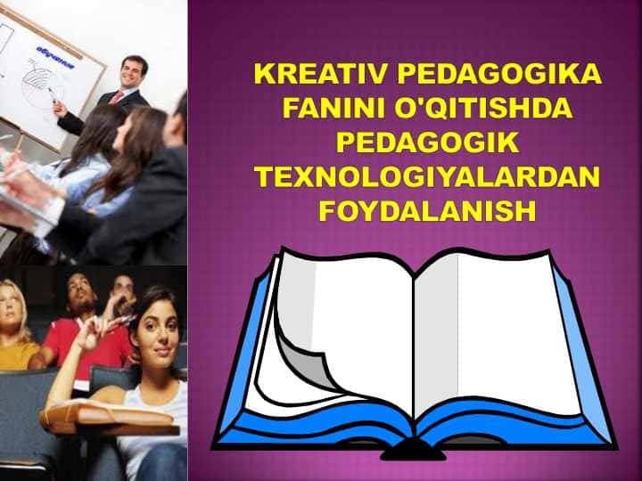 Kreativ pedagogika fanini o'qitishda pedagogik texnologiyalardan foydalanish
