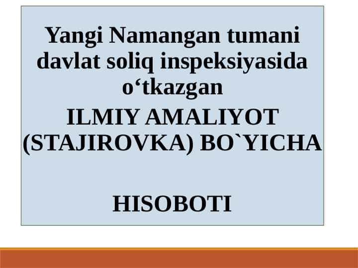 Yangi Namangan tumani davlat soliq inspeksiyasida o‘tkazgan ILMIY AMALIYOT (STAJIROVKA) BO`YICHA