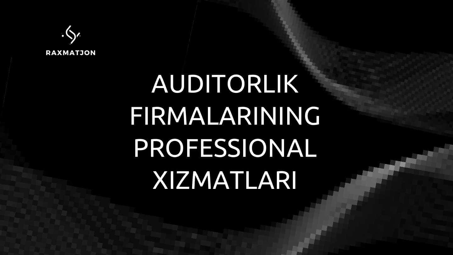 Auditorlik firmalarining professional xizmatlari