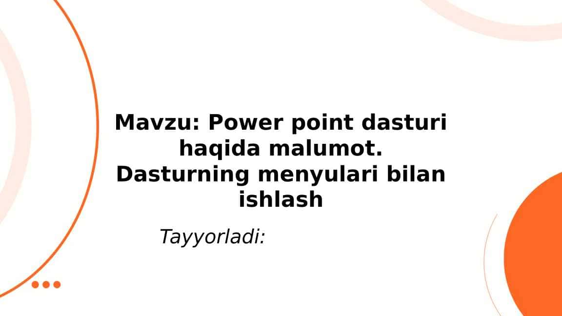 Power point dasturi haqida malumot. Dasturning menyulari bilan ishlash