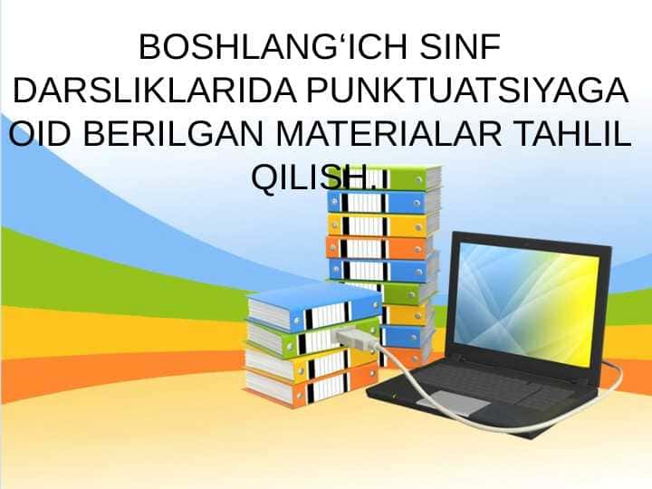 BOSHLANG‘ICH SINF DARSLIKLARIDA PUNKTUATSIYAGA OID BERILGAN MATERIALAR TAHLIL QILISH.
