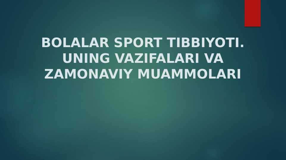 BOLALAR SPORT TIBBIYOTI. UNING VAZIFALARI VA ZAMONAVIY MUAMMOLARI