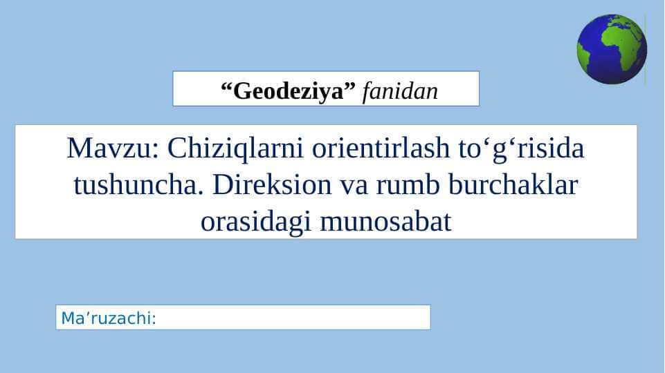 Chiziqlarni orientirlash to‘g‘risida tushuncha. Direksion va rumb burchaklar orasidagi munosabat