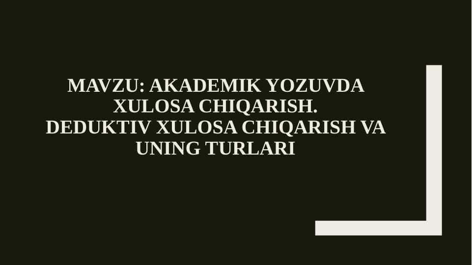 akademik yozuvda xulosa chiqarish.Deduktiv xulosa chiqarish va uning turlari