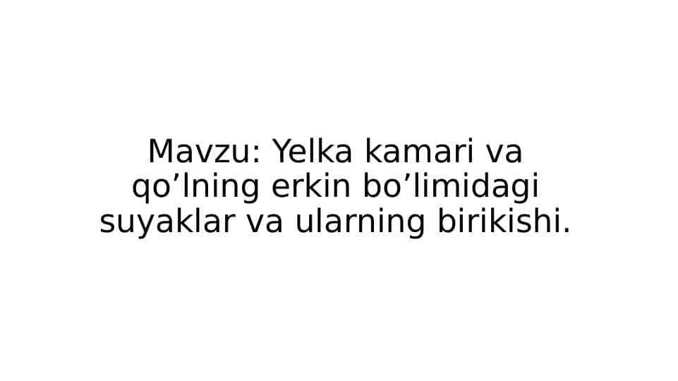 Yelka kamari va qo’lning erkin bo’limidagi suyaklar va ularning birikishi