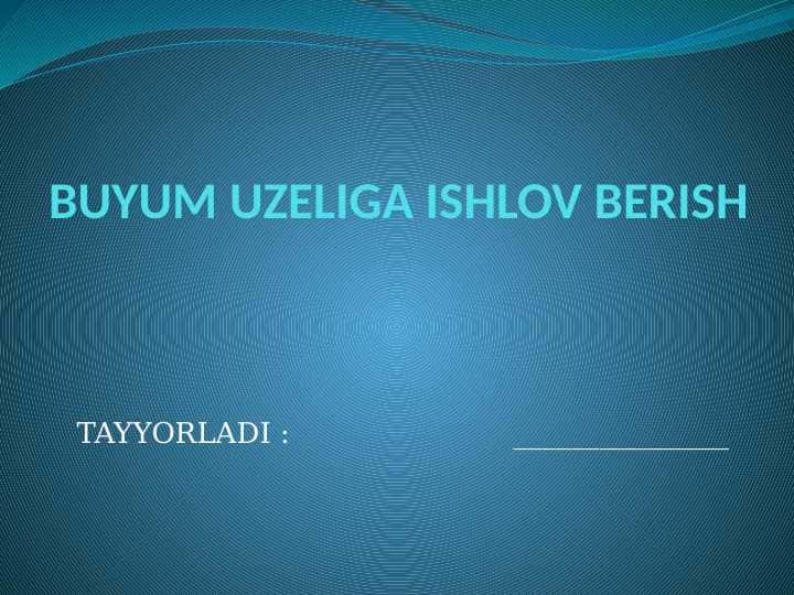 BUYUM UZELIGA ISHLOV BERISH